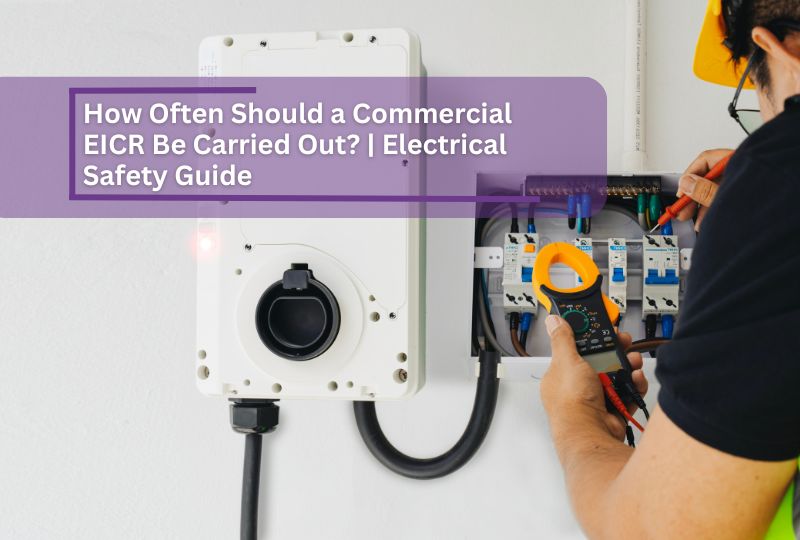 how often should a commercial EICR Be carried Out?