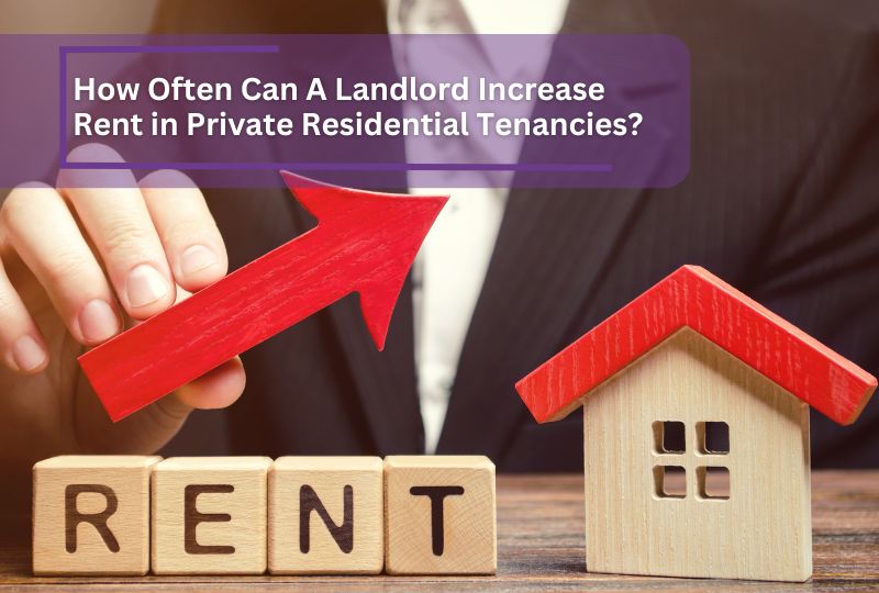 how often can a landlord increase rent in private residential tenancies